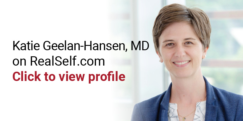 Dr. Katie Geelan-Hansen on RealSelf.com. Click to view profile. 